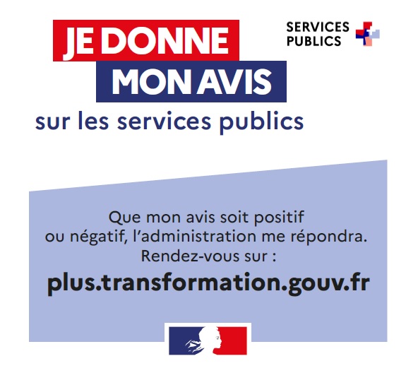 Je donne mon avis sur les services publics. Que mon avis soit positif ou négatif l'administation me répondra. Rendez-vous sur plus.transformation.gouv.fr